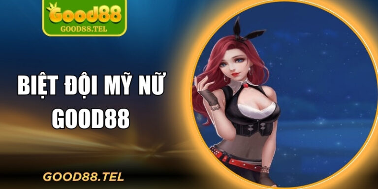 Biệt Đội Mỹ Nữ Good88: Game Slot Hình Ảnh Đẹp, Thưởng Cao