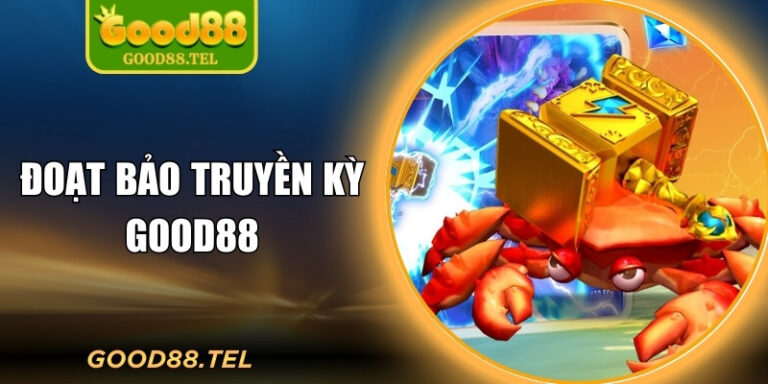 Đoạt Bảo Truyền Kỳ Good88 – Săn Kho Báu Giữa Đại Dương Huyền Thoại