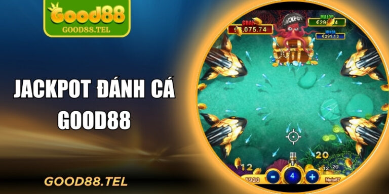 Jackpot Đánh Cá Good88 – Săn Cá Đổi Thưởng Đầy Bùng Nổ