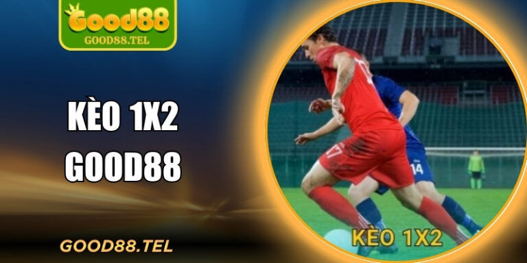 Kèo 1x2 Good88: Dự đoán kết quả trận đấu nhanh gọn, dễ chơi