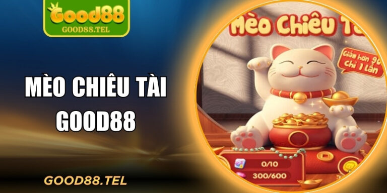 Mèo Chiêu Tài Good88 - Game Nổ Hũ Hút Tài Lộc Cực Hay