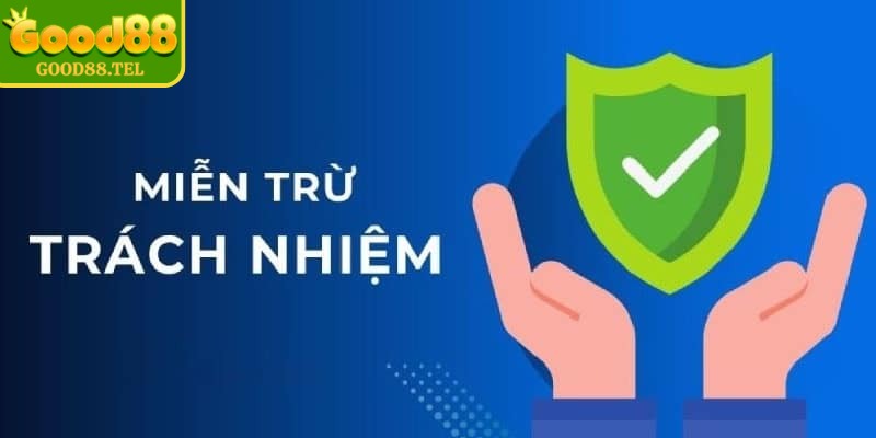 Miễn trừ trách nhiệm xác định ranh giới nghĩa vụ giữa Good88 và người dùng