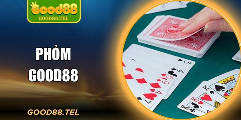 Phỏm Good88 – Game Bài Truyền Thống Chuẩn Online