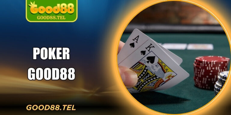 Poker Good88 – Trải Nghiệm Poker Trực Tuyến Dễ Tiếp Cận
