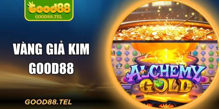 Vàng Giả Kim Good88 – Nơi Mỗi Lượt Quay Là Một Cơ Hội Vàng