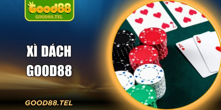 Xì Dách Good88 – Trò Trí Tuệ Dành Cho Thích Tính Toán