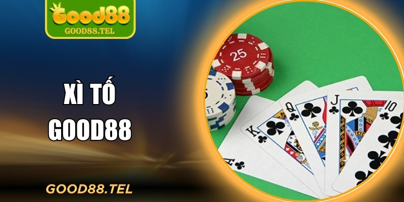 Xì Tố Good88 – Đấu Trí Căng Não Qua Tất Cả Vòng Cược